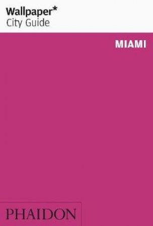 Wallpaper City Guides: Miami 2012 by Various