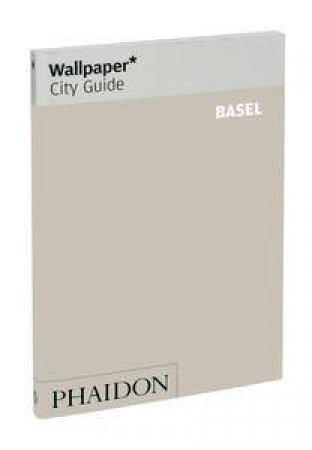 Wallpaper City Guides: Basel 2012 by Various