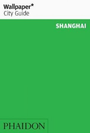 Wallpaper City Guides: Shanghai 2012 by Various