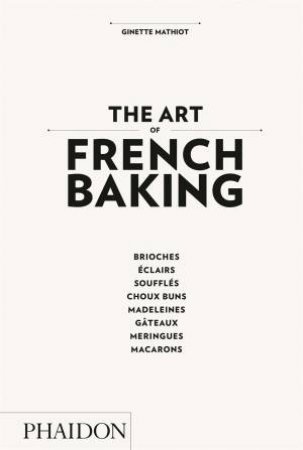 The Art of French Baking by Ginette Mathiot