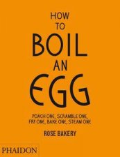 How to Boil an Egg Poach One Scramble One Fry One Bake One Steam One