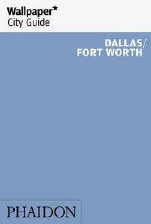 Wallpaper City Guide: Dallas and Fort Worth by Various