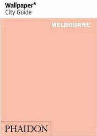 Wallpaper City Guide: Melbourne 2012 by Various