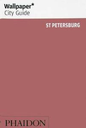 Wallpaper City Guide: St Petersburg 2012 by Various