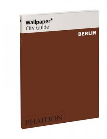 Wallpaper City Guides: Berlin 2012 by Various