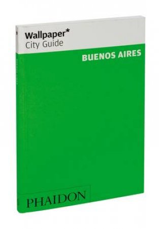 Wallpaper City Guides: Buenos Aires 2012 by Various