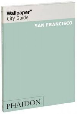 Wallpaper City Guide: San Francisco 2012 by Various