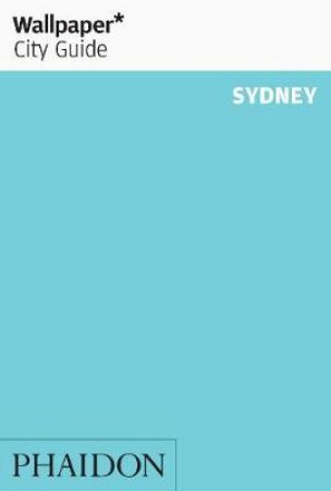 Wallpaper City Guide: Sydney 2012 by Various