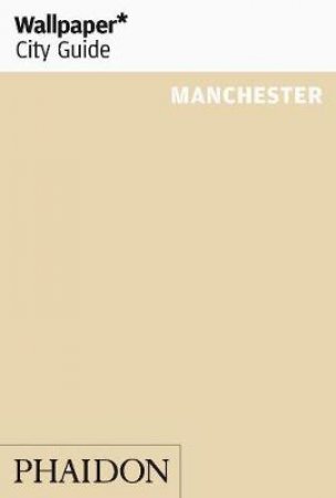 Wallpaper City Guide: Manchester 2012 by Various