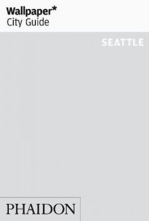 Wallpaper City Guide: Seattle 2012 by Various