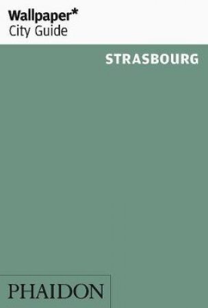 Wallpaper City Guide: Strasbourg 2012 by Various