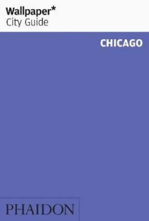 Wallpaper City Guide: Chicago 2012 by Various