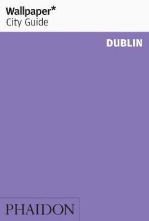 Wallpaper City Guide; Dublin 2012 by Various