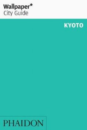 Wallpaper City Guide: Kyoto 2012 by Various