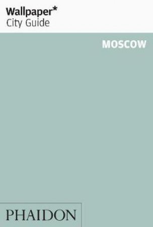 Wallpaper City Guide: Moscow 2012 by Various