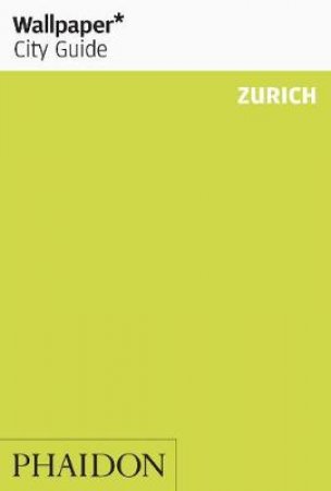 Wallpaper City Guide: Zurich 2012 by Various