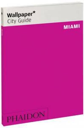 Wallpaper City Guide: Miami 2012, Second Edition by Various