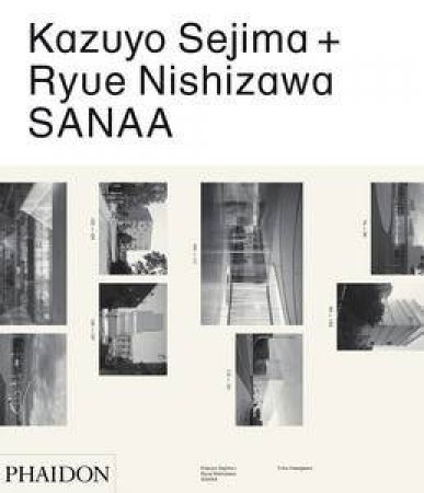 Kazuyo Sejima + Ryue Nishizawa: SANAA by Yuko Hasegawa