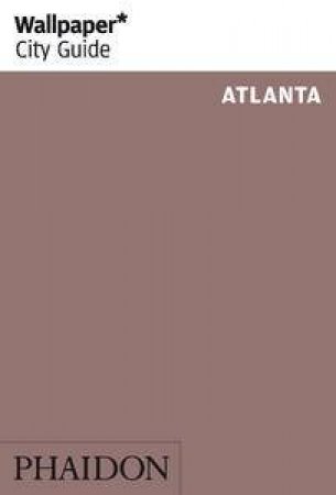 Wallpaper City Guides: Atlanta 2013 by Various