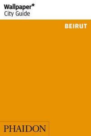 Wallpaper City Guides: Beirut by Various