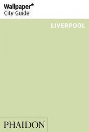 Wallpaper City Guide: Liverpool by Various