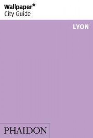 Wallpaper City Guide: Lyon by Various