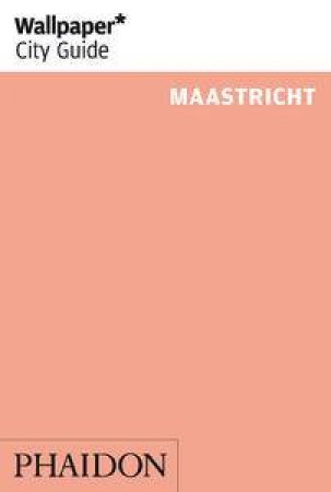 Wallpaper City Guide: Maastricht by Various