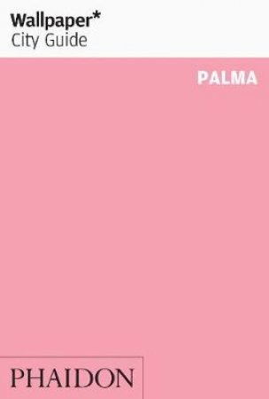 Wallpaper City Guides: Palma 2013 by Various