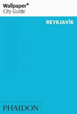 Wallpaper City Guides: Reykjavik 2013 by Various