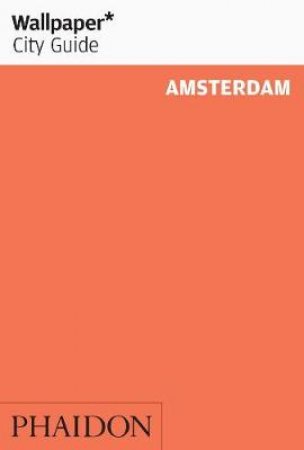 Wallpaper City Guides: Amsterdam 2013 by Various