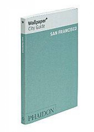 Wallpaper City Guides: San Francisco 2013 by Various