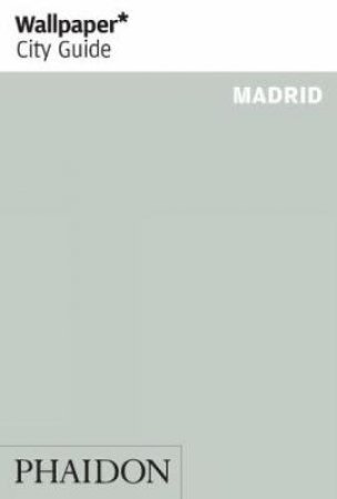 Wallpaper City Guide: Madrid 2013 by Various