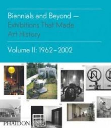 Biennials & Beyond: Exhibitions that Made Art History: 1962-2002 by Bruce Altshuler