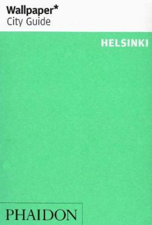 Wallpaper City Guides: Helsinki 2013 by Various