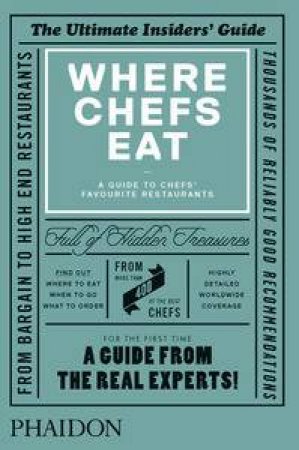 Where Chefs Eat, A Guide To Chefs' Favourite Restaurants by Phaidon