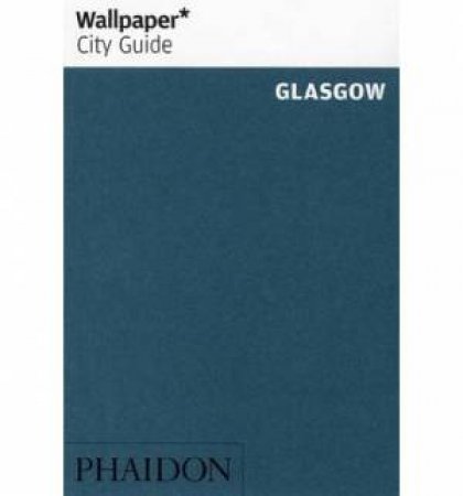 Wallpaper City Guides: Glasgow 2014 by Various