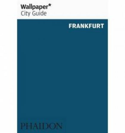 Wallpaper City Guides: Frankfurt 2014 by Various