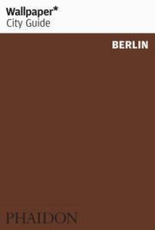 Wallpaper City Guides: Berlin 2014 by Various