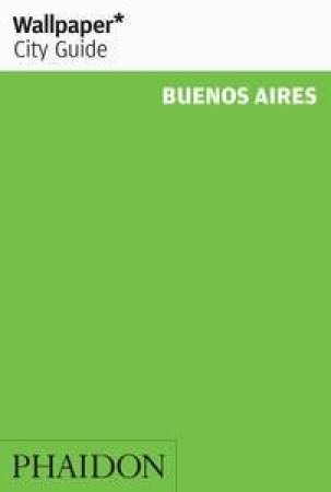 Wallpaper City Guides: Buenos Aires 2014 by Various