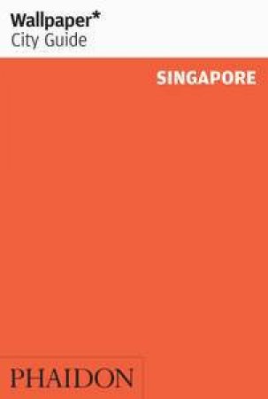 Wallpaper City Guides: Singapore 2014 by Various