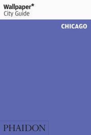 Wallpaper City Guides: Chicago 2014 by Various