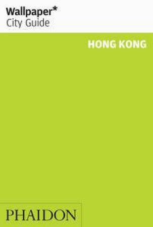 Wallpaper City Guides: Hong Kong 2014 by Various