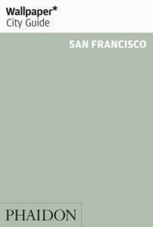 Wallpaper City Guides: San Francisco 2014 by Various