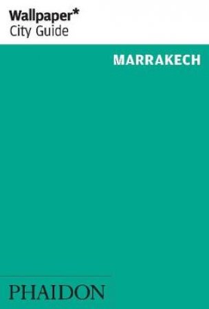 Wallpaper City Guide: Marrakech 2014 by Various