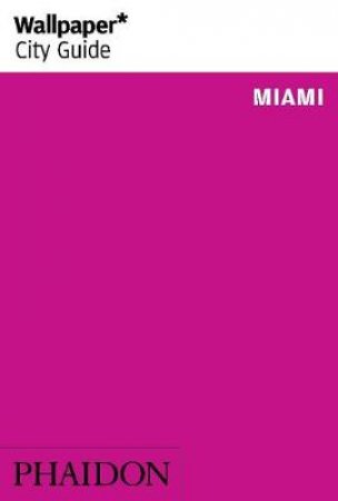 Wallpaper City Guide: Miami 2014 by Various