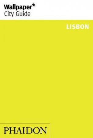 Wallpaper City Guide: Lisbon 2014 by Various