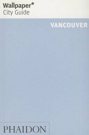 Wallpaper City Guide: Vancouver 2014 by Various