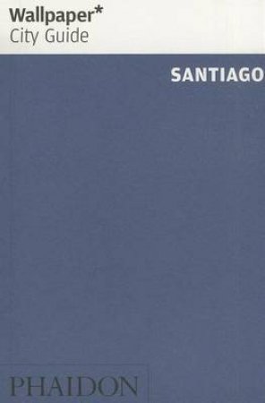 Wallpaper City Guide: Santiago 2014 by Various