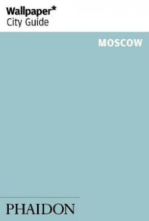 Wallpaper City Guide: Moscow 2014 by Various