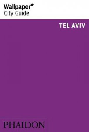 Wallpaper City Guide: Tel Aviv 2014 by Various